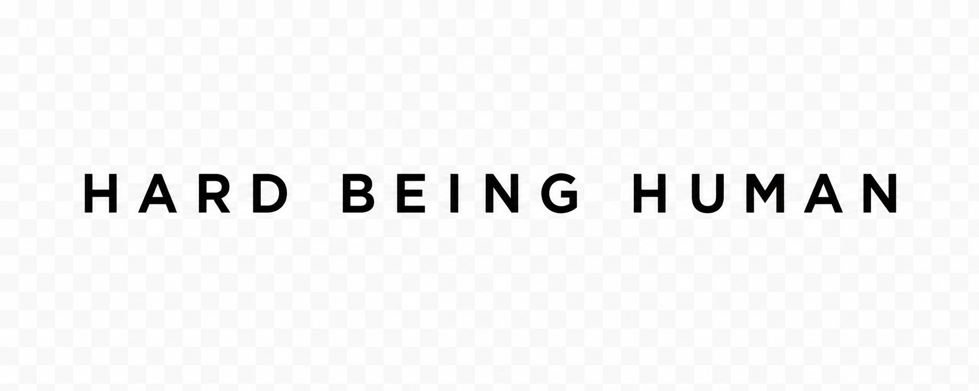 Hard Being Human